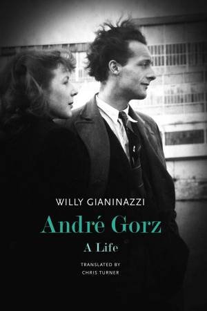 Andr Gorz by Willy Gianinazzi & Chris Turner