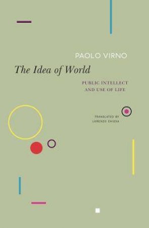 The Idea Of World by Paolo Virno & Lorenzo Chiesa