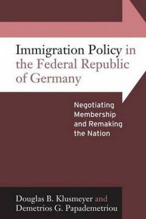 Immigration Policy in the Federal Republic of Germany by Douglas B. Klusmeyer