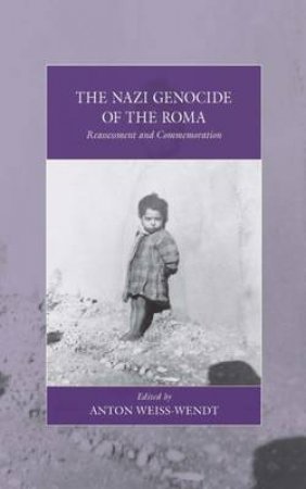 Nazi Genocide of the Roma by Anton Weiss-Wendt