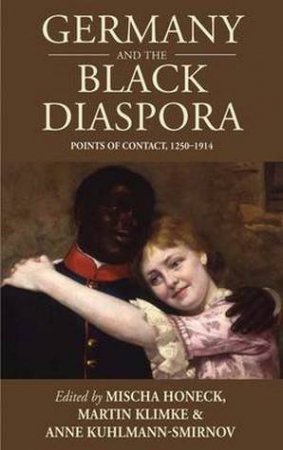 Germany and the Black Diaspora by Mischa Honeck