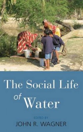 Social Life of Water by John Richard Wagner