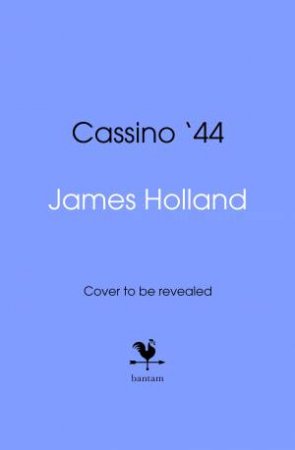 Cassino '44 by James Holland