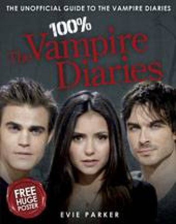 100% The Vampire Diaries: The Unoffical Guide by Evie Parker