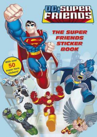 DC Super Friends: The Super Friends Sticker Book by Various