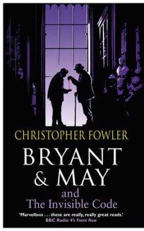 Bryant and May and the Invisible Code by Christopher Fowler