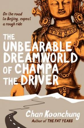 The Unbearable Dreamworld of Champa the Driver by Chan Koonchung