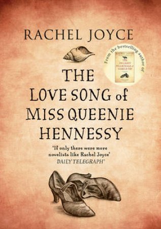 The Love Song of Miss Queenie Hennessy by Rachel Joyce