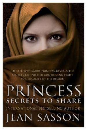 Princess: Secrets to Share by Jean Sasson