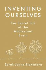 Inventing Ourselves The Secret Life of the Adolescent Brain