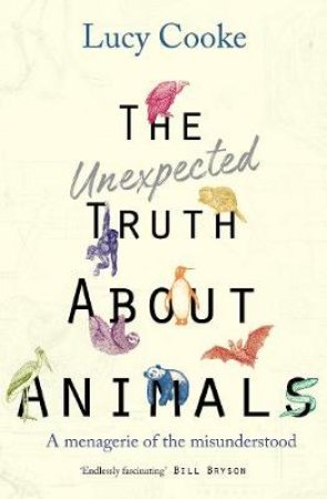 The Unexpected Truth About Animals by Lucy Cooke