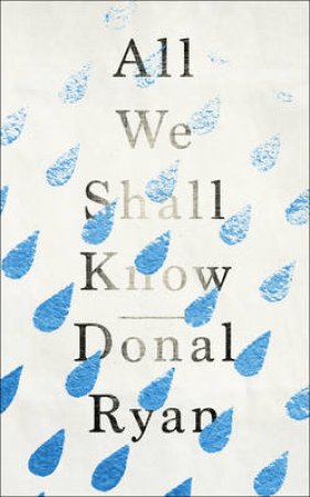 All We Shall Know by Donal Ryan