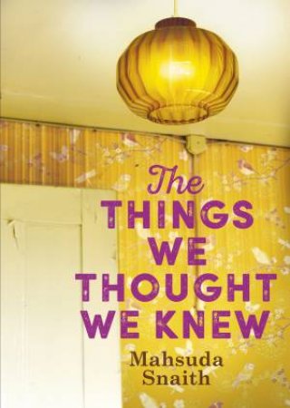 The Things We Thought We Knew by Mahsuda Snaith