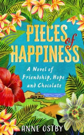 Pieces of Happiness: A Novel of Friendship, Hope and Chocolate by Anne Ostby