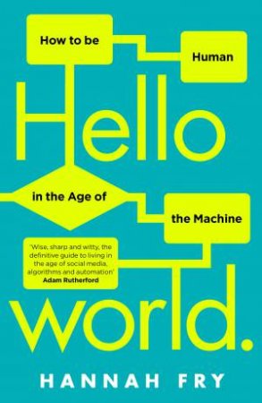 Hello World: How  to be Human in the Age of the Machine by Hannah Fry