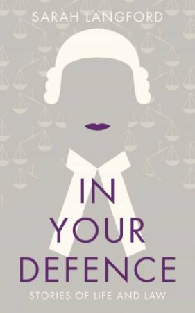 In Your Defence: Stories of Law and Life by Sarah Langford