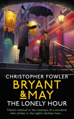 Bryant & May - The Lonely Hour: (Bryant & May Book 17) by Christopher Fowler