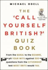 The  Call Yourself British Quiz Book Could You Pass the UK Citizenship Test