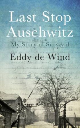 Last Stop Auschwitz by Eddy de Wind