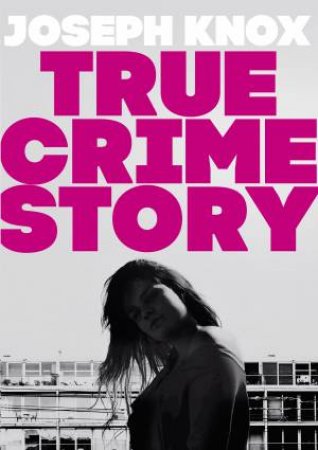 True Crime Story by Joseph Knox