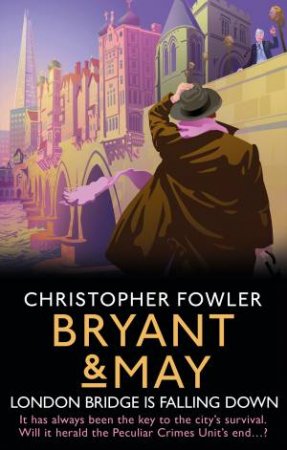 Bryant & May - London Bridge Is Falling Down by Christopher Fowler