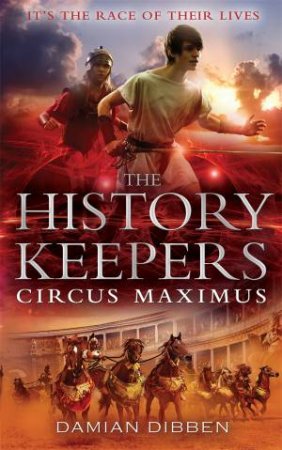 The History Keepers: Circus Maximus by Damian Dibben