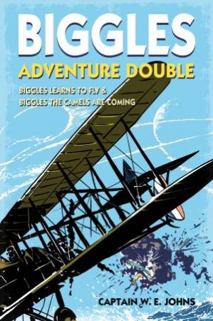 Biggles Adventure Double: Biggles Learns to Fly And Biggles The Camels Are Coming by W E Johns