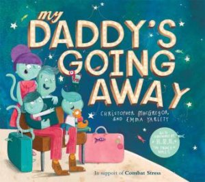 My Daddy's Going Away by Christopher MacGregor & Emma Yarlett