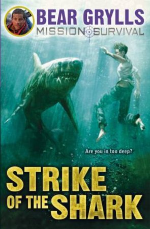 Mission Survival: Strike of the Shark by Bear Grylls