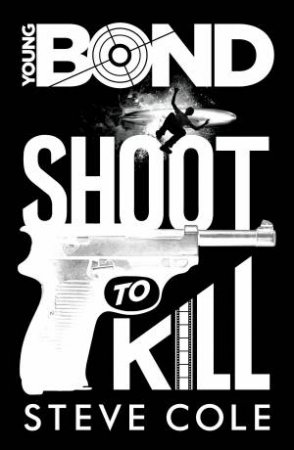 Young Bond: Shoot to Kill by Steve Cole