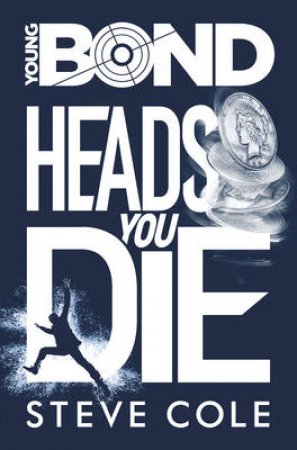 Young Bond: Heads You Die by Steve Cole