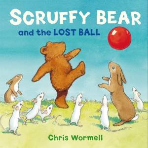 Scruffy Bear and the Lost Ball by Christopher Wormell