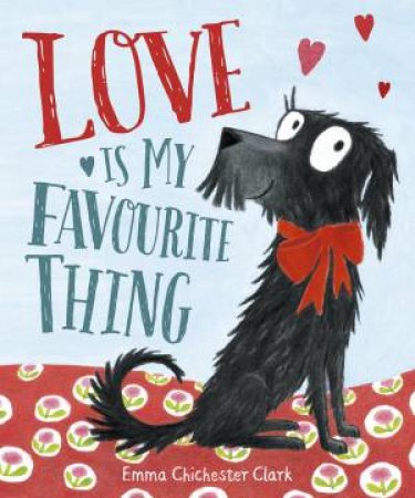 Love Is My Favourite Thing by Emma Chichester Clark