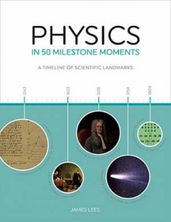 Physics In 50 Milestone Moments by James Lees