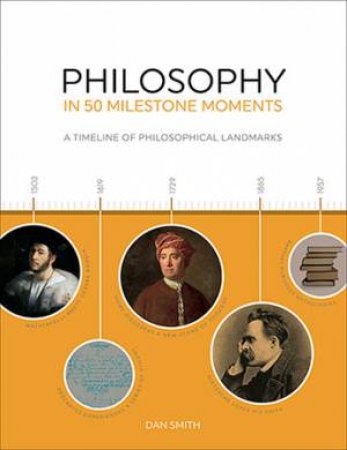 Philosophy In 50 Milestone Moments by Daniel Smith