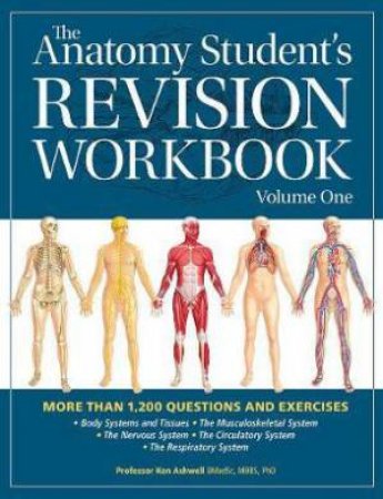 The Anatomy Student's Revision Workbook: Volume One by Ken Ashwell