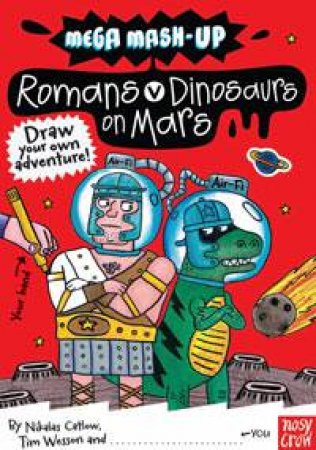 Mega Mash-Up: Romans v Dinosaurs on Mars by N Catlow & T Wesson