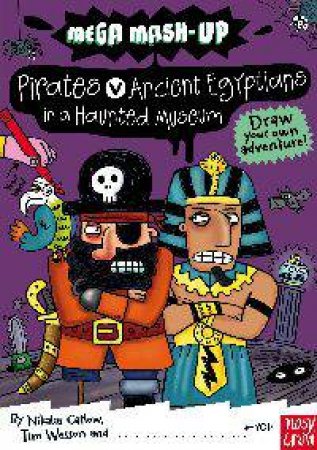 Mega Mash-Up: Pirates v Ancient Egyptians in a Haunted Museum by N Catlow & T Wesson