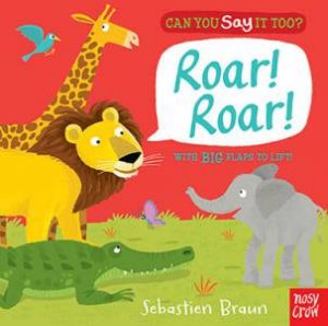 Can You Say It Too? Roar Roar by Sebastien Braun