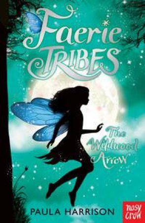 Faerie Tribes: The Wildwood Arrow by Paula Harrison