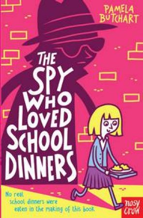 The Spy Who Loved School Dinners by Pamela Butchart