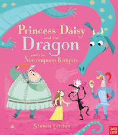 Princess Daisy and the Dragon (and the Nincompoop Knights) by Steven Lenton