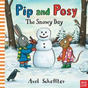 Pip and Posy: The Snowy Day by Axel Scheffler