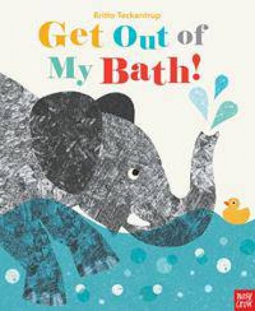 Get Out of My Bath by Britta Teckentrup