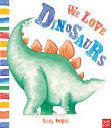 We Love Dinosaurs by Lucy Volpin