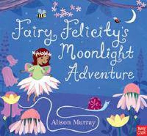 Fairy Felicity's Moonlight Adventure by Alison Murray