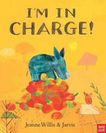 I'm In Charge! by Jeanne Willis