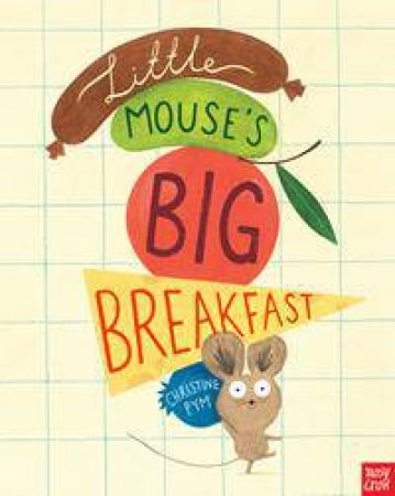 Little Mouse's Big Breakfast by Christine Pym