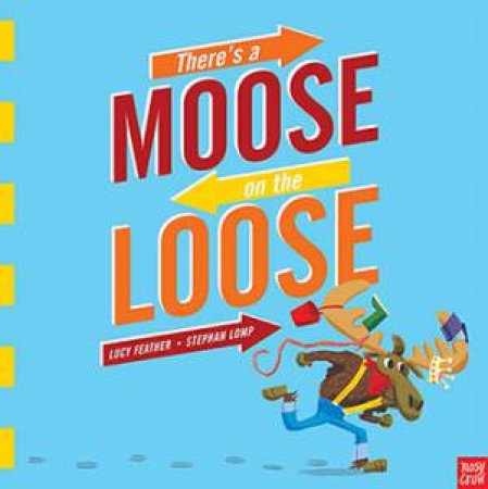 There's A Moose On The Loose by Lucy Feather & Stephan Lomp