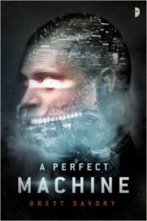 Perfect Machine by Brett Savory